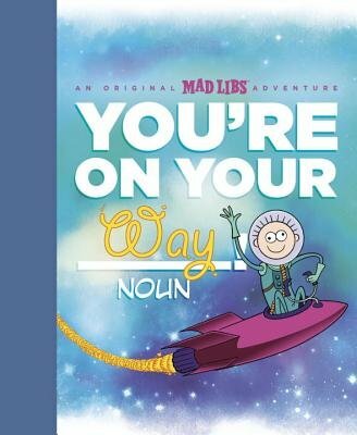 You're on Your Way!: An Original Mad Libs Adventure